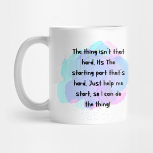 Starting is hard the thing isn’t hard Mug